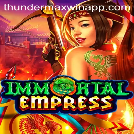 Immortal Empress: Unleash the Power of ThunderMaxWin